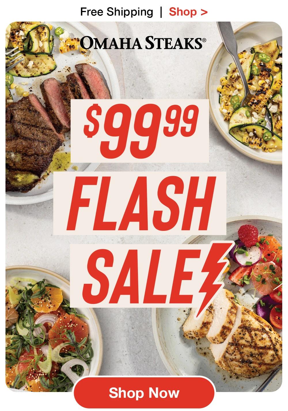 Free Shipping | Shop >

OMAHA STEAKS®

$99.99
FLASH SALE

Shop Now
