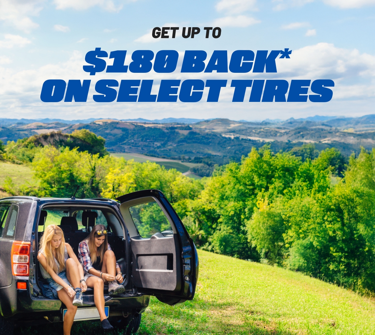 GET UP TO - $180 BACK* ON SELECT TIRES
