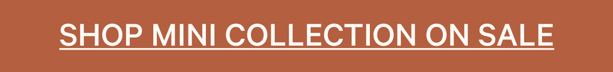 SHOP MINI COLLECTION ON SALE