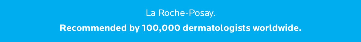 La Roche-Posay. Recommended by 100,000 dermatologists worldwide.