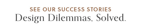 Design Dilemmas, Solved - See our success stories
