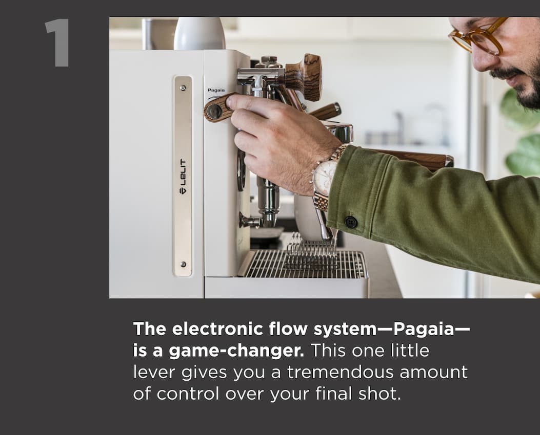 1. The electronic flow system—Pagaia—is a game-changer. This one little lever gives you a tremendous amount of control over your final shot.