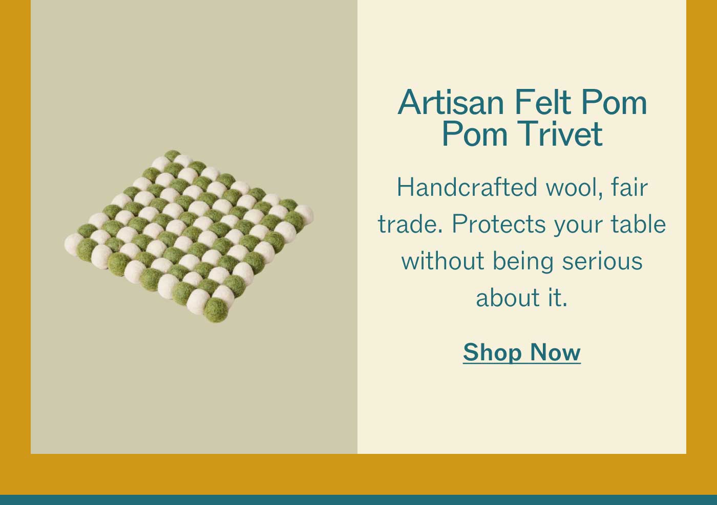 Artisan Felt Pom Pom Trivet Handcrafted wool, fair trade. Protects your table without being serious about it. Shop Now
