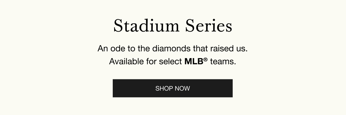 Stadium Series - An ode to the diamonds that raised us. Available for select MLB® teams. SHOP NOW