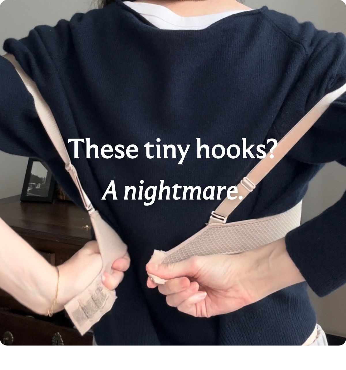 These tiny hooks? A nightmare.