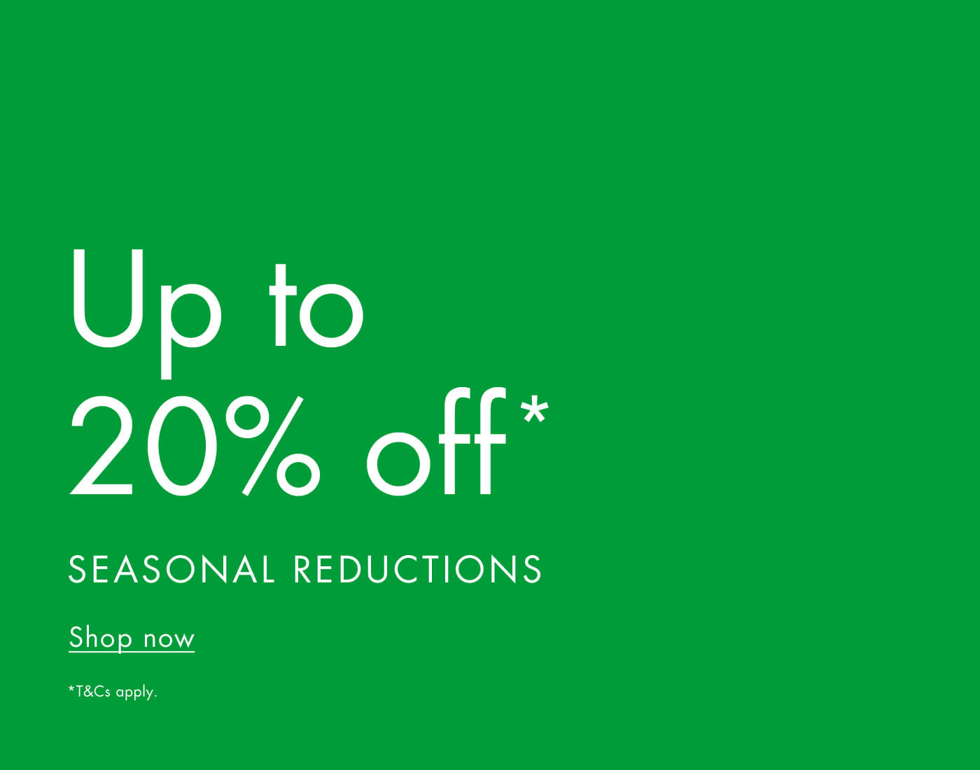 Up to 20% off Seasonal Reductions