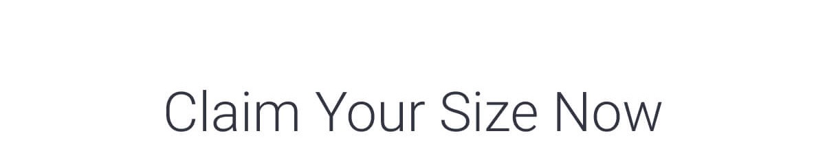 Claim Your Size Now