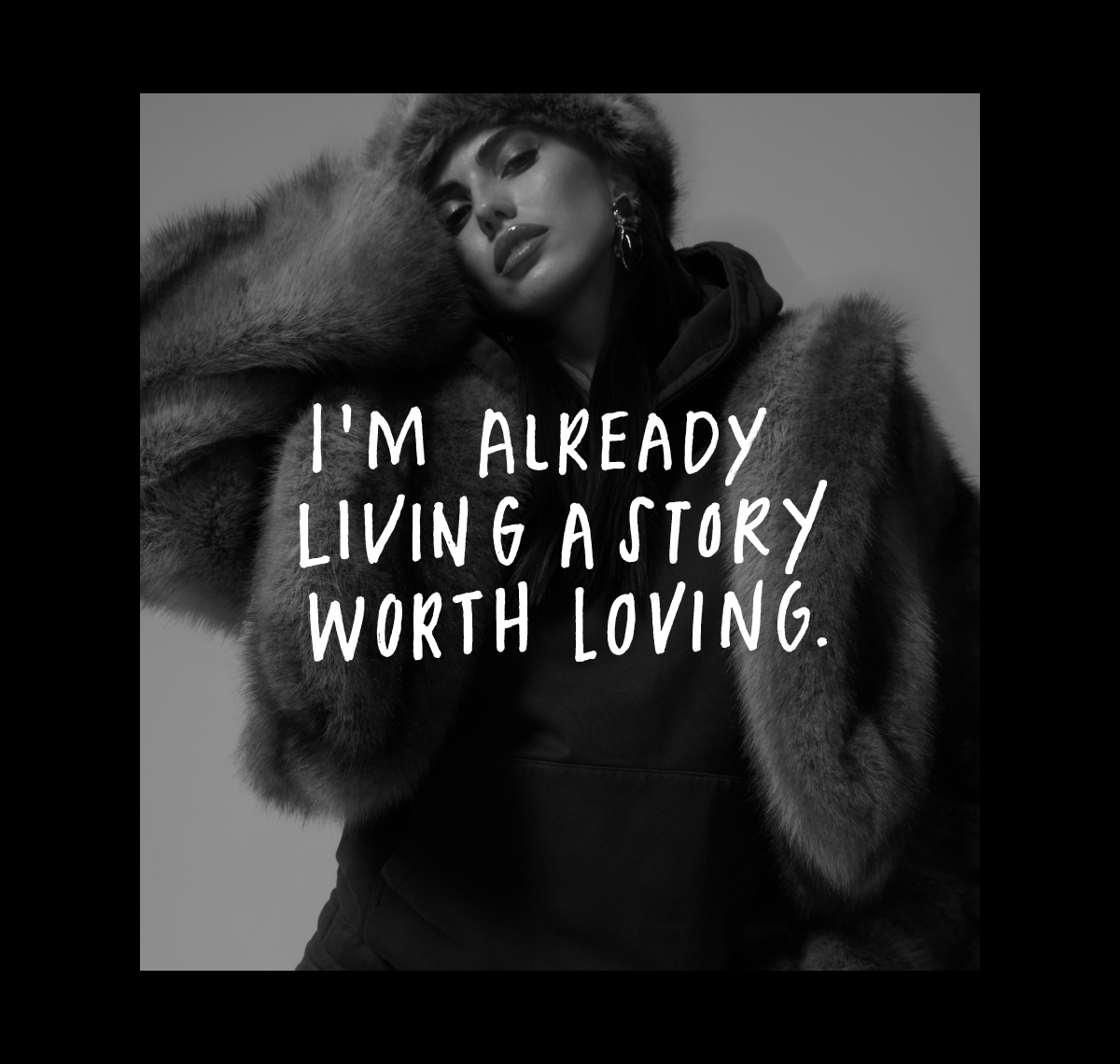 I AM ALREADY LIVING A STORY WORTH LOVING.