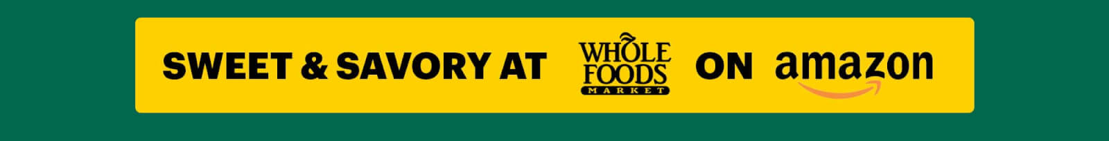 CTA: Sweet & Savory at Whole Foods Market on Amazon