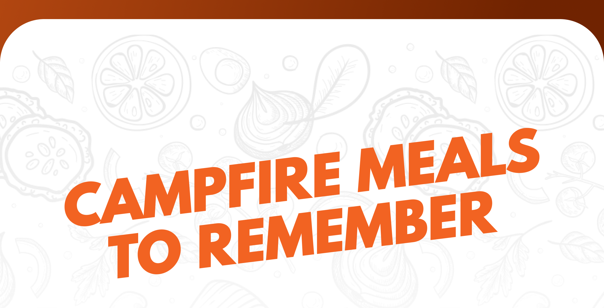 Campfire Meals To Remember