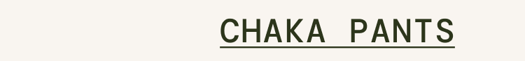 Chaka Pants