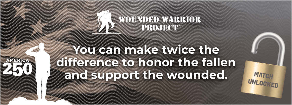 Wounded Warrior Project - You can make twice the difference to honor the fallen and support the wounded. - Match Unlocked