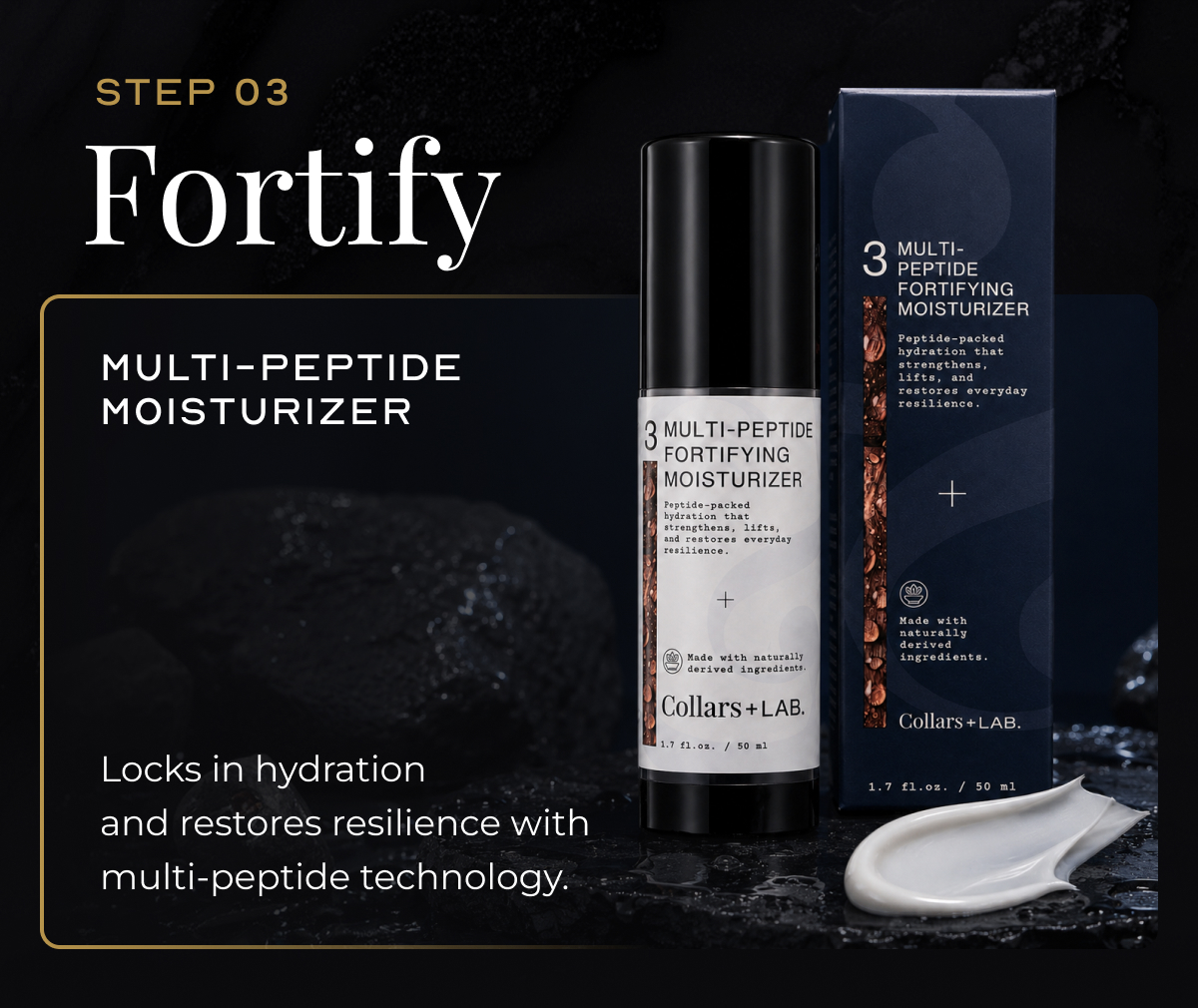 step 03 Fortify Multi-Peptide Moisturizer Locks in hydration and restores resilience with multi-peptide technology.