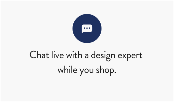 Chat live with a design expert while you shop