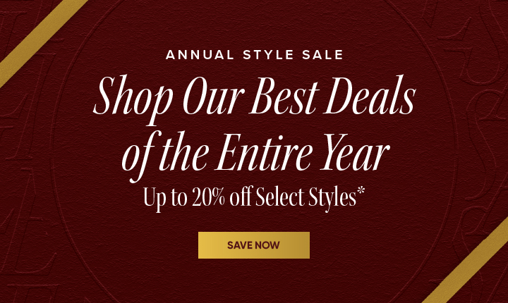 Annual Style Sale - Shop Our Best Deals of the Entire Year - Up to 20% off Select Styles* - Save Now