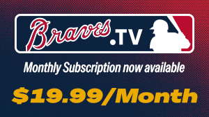 Braves.TV. Monthly subscription now available for $19.99.