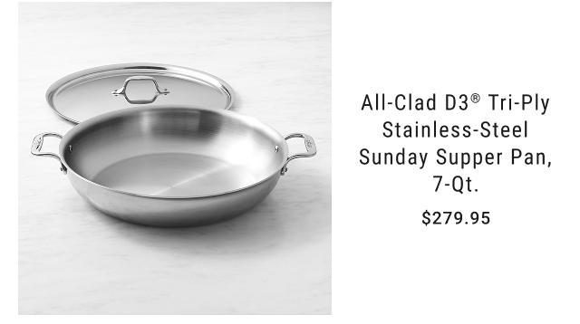 All-Clad D3® Tri-Ply Stainless-Steel Sunday Supper Pan, 7-Qt. $279.95