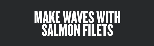 Make Waves With Salmon Filets