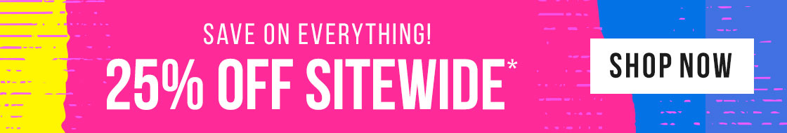 Deals on Everything - 25% off Sitewide!*