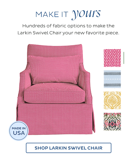 Make it yours - Hundreds of fabric options to make the Larkin Swivel Chair your new favorite piece. (Made in USA) - Shop Larkin Swivel Chair