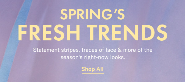 Spring's Fresh Trends: Statement stripes, trace of lace & more of the season's right-now looks.