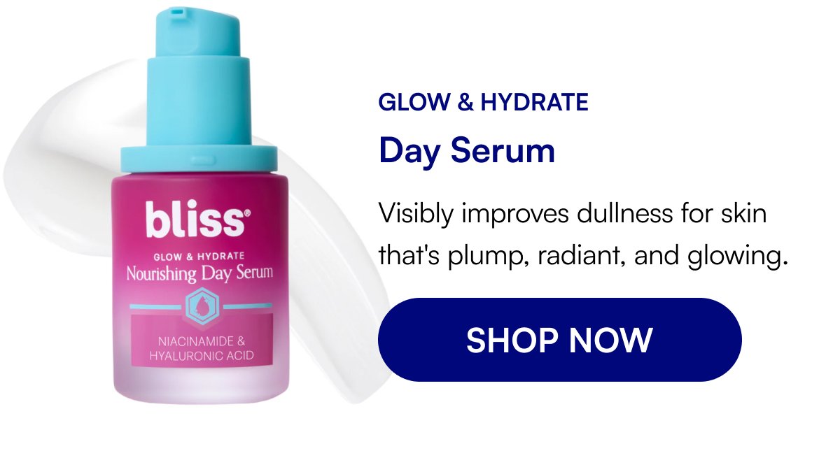 glow & hydrate Day Serum Visibly improves dullness for skin that's plump, radiant, and glowing. SHOP NOW