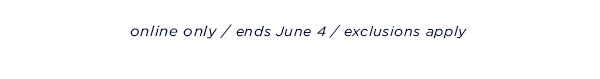 online only / ends June 4 / exclusions apply
