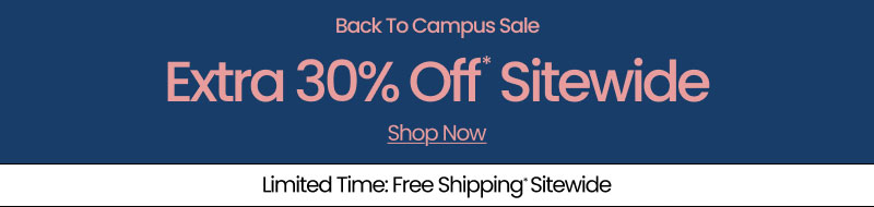 Back To Campus Sale Extra 30% Off* Sitewide Shop Now | Limited Time: Free Shipping* Sitewide