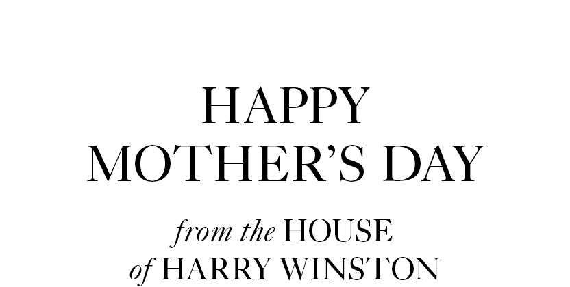 Happy Mother's Day from the House of Harry Winston