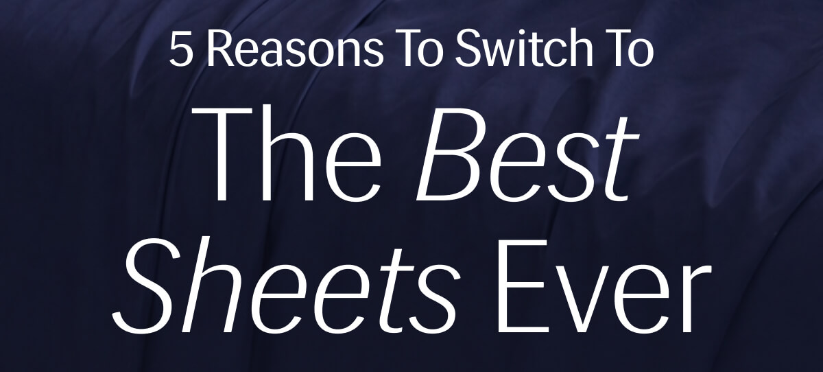 5 Reasons To Switch To The Best Sheets Ever
