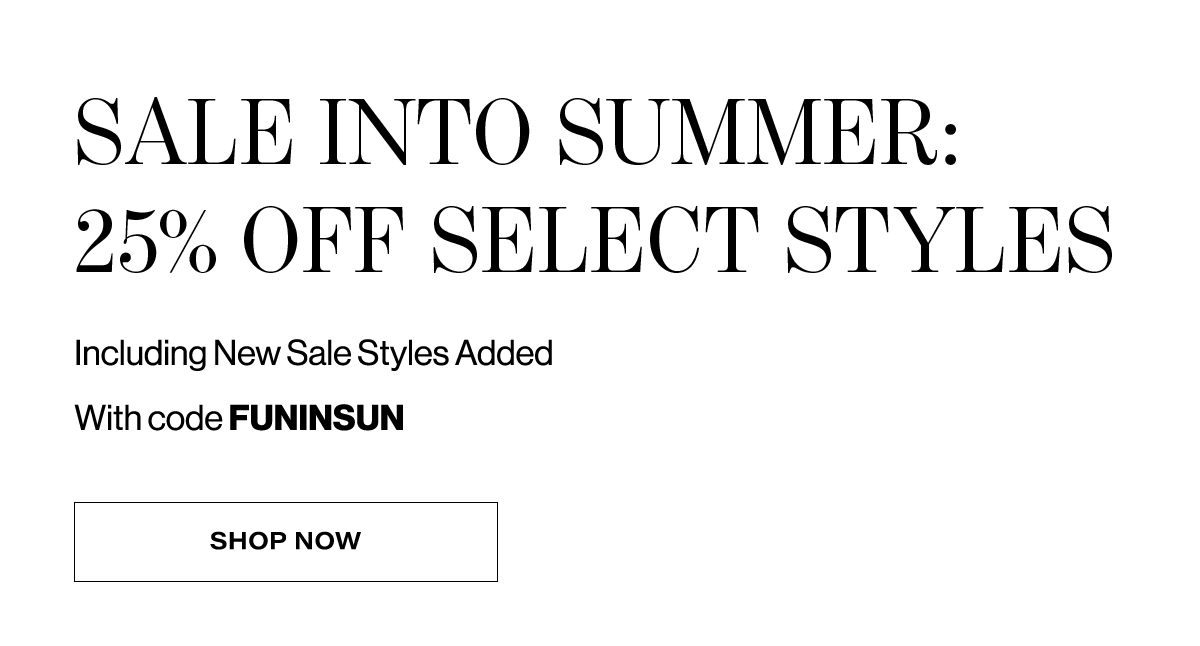 Sale Into Summer: 25% Off Select Styles Including New Sale Styles Added With Code FUNINSUN | Shop Now