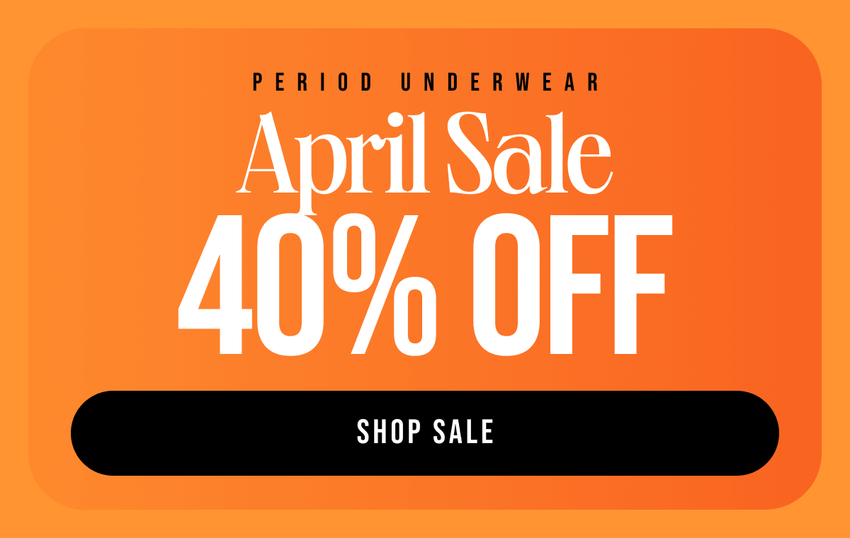 Period underwear April sale. 40% off. Shop sale